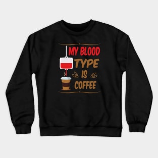 My Blood Type Is Coffee Crewneck Sweatshirt